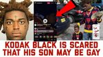 KODAK BLACK SAYS HIS BABYMAMA IS "MAKING HIS SON GAY" (INSTA